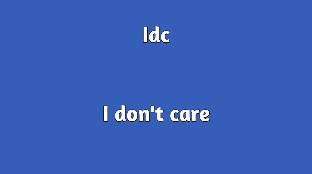 idc full form - I don't care